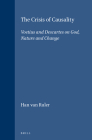 The Crisis of Causality: Voetius and Descartes on God, Nature and Change (Brill's Studies in Intellectual History #66) Cover Image