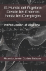 El Mundo del Álgebra: Desde los Enteros hasta los Complejos: Introducción al Algebra By Ricardo Javier J Cortes Salazar R. Cort Cover Image