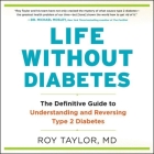 Life Without Diabetes Lib/E: The Definitive Guide to Understanding and Reversing Type 2 Diabetes By Roy Taylor (Read by) Cover Image