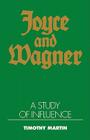 Joyce and Wagner: A Study of Influence By Timothy Peter Martin Cover Image