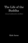 The Life of the Buddha: - A true and readable guide by a Zen Master - By Kazuhiro Yoshida (Translator), James H. Williams (Editor), Kido Inoue Cover Image
