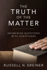 The Truth of the Matter: Answering Questions with Scriptures By Russell Greiner Cover Image