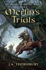 Merlin's Trials (Prophet of Britain Trilogy #2) By J. a. Thornbury Cover Image