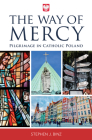 The Way of Mercy: Pilgrimage in Catholic Poland By Stephen J. Binz Cover Image