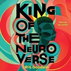 King of the Neuro Verse By Idris Goodwin, Idris Goodwin (Read by) Cover Image