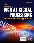 Digital Signal Processing: Fundamentals and Applications By Li Tan, Jean Jiang Cover Image