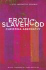 Erotic Slavehood: A Miss Abernathy Omnibus By Christina Abernathy, Laura Antoniou (Foreword by) Cover Image