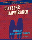 Citizens Imprisoned: Japanese Internment Camps Cover Image