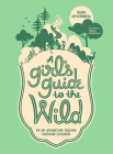 A Girl's Guide to the Wild: Be an Adventure-Seeking Outdoor Explorer! (Her Guide to the Wild) Cover Image