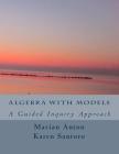 Algebra with Models: A Guided Inquiry Approach By Karen Santoro, Marian Anton Cover Image