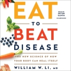 Eat to Beat Disease Lib/E: The New Science of How Your Body Can Heal Itself By William W. Li MD, Peter Ganim (Read by) Cover Image