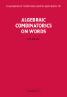Algebraic Combinatorics on Words (Encyclopedia of Mathematics and Its Applications #90) By M. Lothaire Cover Image