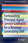 Formulating Principal-Agent Service Contracts for a Revenue Generating Unit (Springerbriefs in Operations Management) By Shuo Zeng, Moshe Dror Cover Image