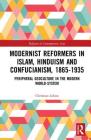 Modernist Reformers in Islam, Hinduism and Confucianism, 1865-1935: Peripheral Geoculture in the Modern World-System (Routledge Religion in Contemporary Asia #8) By Christian Lekon Cover Image