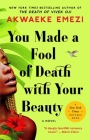 You Made a Fool of Death with Your Beauty: A Novel By Akwaeke Emezi Cover Image