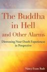 The Buddha in Hell and Other Alarms: Distressing Near-Death Experiences in Perspective By Nancy Evans Bush Cover Image