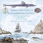 Endless Novelties of Extraordinary Interest: The Voyage of H.M.S. Challenger and the Birth of Modern Oceanography By Doug Macdougall, Sean Runnette (Read by) Cover Image
