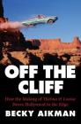 Off the Cliff: How the Making of Thelma & Louise Drove Hollywood to the Edge By Becky Aikman Cover Image