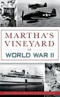 Martha's Vineyard in World War II By Thomas Dresser, Herb Foster, Jay Schofield Cover Image