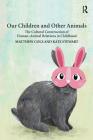 Our Children and Other Animals: The Cultural Construction of Human-Animal Relations in Childhood By Matthew Cole, Kate Stewart Cover Image