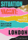 Situation Vacant: The Sex Pistols and Malcolm McLaren in London By Paul Gorman, Ricardo Santos (Illustrator), Herb Lester Associates Cover Image