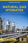 Natural Gas Hydrates: A Guide for Engineers By John Carroll Cover Image