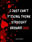 I just can't F*CKING think straight around YOU: Naughty Coupons - A printable gift you can make to surprise your loved one with love coupons! Cover Image