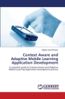 Context Aware and Adaptive Mobile Learning Application Development By Nagella Uday Bhaskar Cover Image