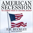 American Secession Lib/E: The Looming Threat of a National Breakup By F. H. Buckley, John Pruden (Read by) Cover Image