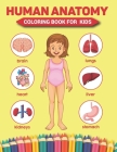 Human Anatomy Coloring Book For Kids: Over 50 Human Body Coloring Sheets Great Gift for Boys & Girls, Hands-On Fun for Grades K-3, Ages 4, 5, 6, 7, Ye Cover Image