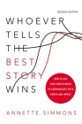 Whoever Tells the Best Story Wins: How to Use Your Own Stories to Communicate with Power and Impact By Annette Simmons Cover Image