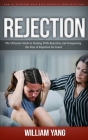 Rejection: How to Overcome Deal With Yourself From Rejection (The Ultimate Guide to Dealing With Rejection and Conquering the Fea Cover Image