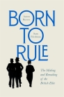 Born to Rule: The Making and Remaking of the British Elite Cover Image