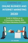 Starting an Online Business and Internet Marketing 2020: Guide to Setting up an E-Commerce Website, SEO, and Digital Marketing Strategies. Cover Image