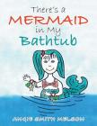 There's a Mermaid in My Bathtub By Angie Smith Melson Cover Image