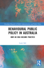 Behavioural Public Policy in Australia: How an Idea Became Practice (Routledge Research in Public Administration and Public Polic) By Sarah Ball Cover Image