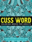 An Adult Coloring Book of 30 Hilarious, Rude and Funny Swearing and Sweary Designs: Cuss Word Coloring Books for Adults By Jay Coloring Cover Image