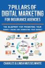 7 Pillars of Digital Marketing for Insurance Agencies: The Blueprint for Promoting Your Agency Online and Dominating Your Market By Linda Musselwhite, Mike Stromsoe (Foreword by), Charles Musselwhite Cover Image