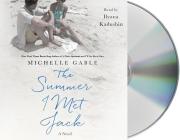 The Summer I Met Jack: A Novel By Michelle Gable, Ilyana Kadushin (Read by) Cover Image