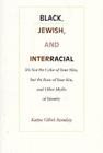 Black, Jewish, and Interracial: It's Not the Color of Your Skin, but the Race of Your Kin, and Other Myths of Identity By Katya Gibel Mevorach Cover Image