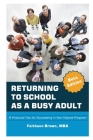 Returning to School as a Busy Adult: 8 Practical Tips for Succeeding in Your Degree Program By Faithann Y. Brown Cover Image