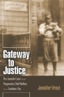Gateway to Justice: The Juvenile Court and Progressive Child Welfare in a Southern City (Studies in the Legal History of the South) Cover Image