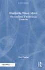 Electronic Visual Music: The Elements of Audiovisual Creativity By Dave Payling Cover Image