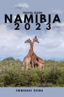 Namibia 2023: Adventures, Hidden Gems and Must-See Destinations (An Insider's Perspective) Cover Image