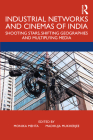 Industrial Networks and Cinemas of India: Shooting Stars, Shifting Geographies and Multiplying Media By Monika Mehta (Editor), Madhuja Mukherjee (Editor) Cover Image