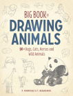 Big Book of Drawing Animals: 90+ Dogs, Cats, Horses and Wild Animals By Thierry Beaudenon, P. Rodriguez Cover Image