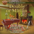 Double or Muffin (Merry Muffin Mysteries #7) By Victoria Hamilton, Margaret Strom (Read by) Cover Image