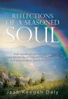 Reflections of a Seasoned Soul: True stories of transformation experienced by an inspired hospice nurse and impassioned spiritual traveler. By Jean Keegan Daly Cover Image