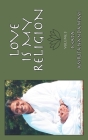 Love Is My Religion V3 By Sri Mata Amritanandamayi Devi, Amma, Janine Canan (Compiled by) Cover Image