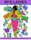 80's Ladies: Stress Relieving Fashion & Trends from the 80's and 90's By Latoya Nicole Cover Image